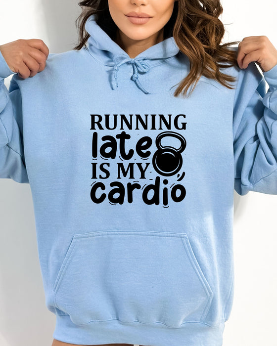 Running Late is my Cardio Hoodie