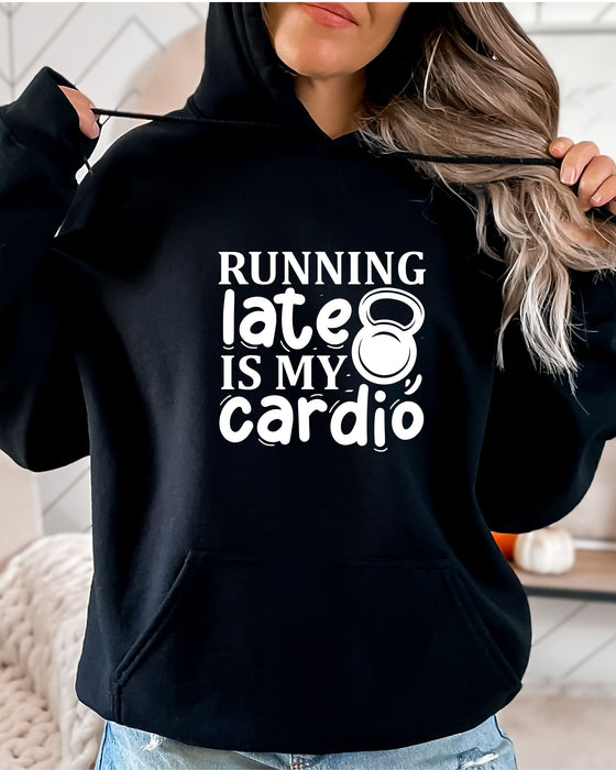 Running Late is my Cardio Hoodie