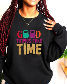  Good Things Take Time Crewneck Sweatshirt